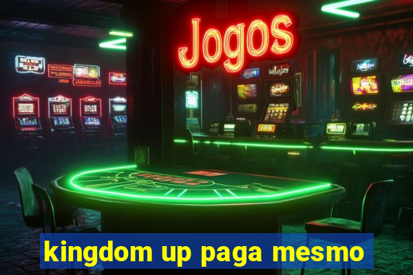 kingdom up paga mesmo